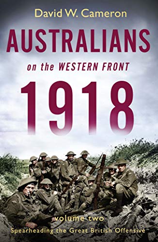 AUSTRALIANS ON THE WESTERN FRONT 1918 VOLUME II: SPEARHEADIN | Brumby ...